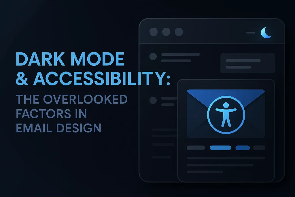 Dark Mode & Accessibility: The Overlooked Factors in Email Design