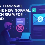 Why Temp Mail is the New Normal: Ditch Spam for Good