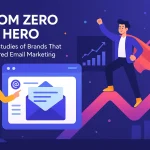 From Zero to Hero: Case Studies of Brands That Mastered Email Marketing